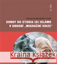 Sondy do studia (o) islámu v období „migrační krize“ Přemysl Rosůlek 9788073638726