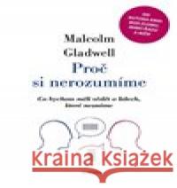 Proč si nerozumíme Malcolm Gladwell 9788073639983 Dokořán