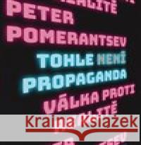 Tohle není propaganda Peter Pomerantsev 9788073639990 Dokořán