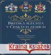 Britská šlechta v Českých zemích Renata Košťálová 9788073640767