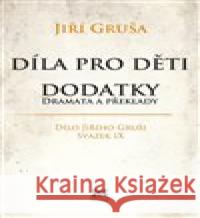 Díla pro děti. Dodatky - dramata a překlady Jiří Gruša 9788073641337