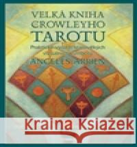 Velká kniha o Crowleyho tarotu Angeles Arrien 9788073702359