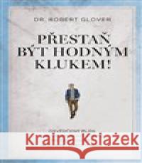 Přestaň být hodným klukem! Robert Glover 9788073706579