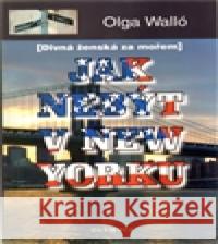 Jak nebýt v New Yorku Olga Walló 9788073761912 Olympia