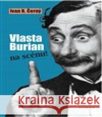 Vlasta Burian na scénu! Ivan R. Černý 9788073766023