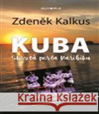 Kuba - Skrytá perla Karibiku Zdeněk Kalkus 9788073766290 Olympia