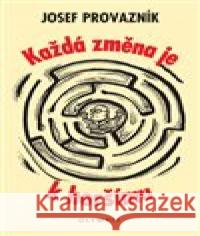 Každá změna je k horšímu Josef Provazník 9788073766351