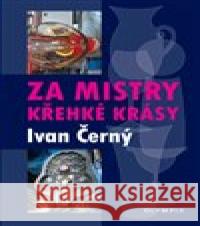 Za mistry křehké krásy Ivan Černý 9788073766719