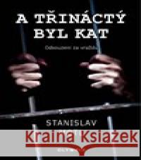 A třináctý byl kat Stanislav Motl 9788073766757