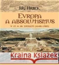 Evropa a absolutismus v 17. a 18. století JiÅ™Ã­ Hrbek 9788073876012 Triton