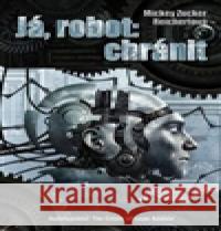 Já robot: Chránit Mickey Zucker ReichertovÃ¡ 9788073876814