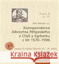 Korespondence Albrechta Pětipeského z Chýš a Egrberku z let 1570–1596 Petr Mareš 9788073945244