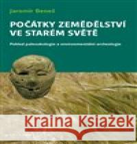 Počátky zemědělství ve Starém světě Jaromír Beneš 9788073946975 EPISTEME