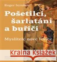 Pošetilci, šarlatáni a buřiči Roger Scruton 9788073948443