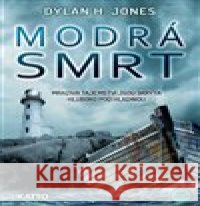 Modrá smrt Dylan H.  Jones 9788074023897