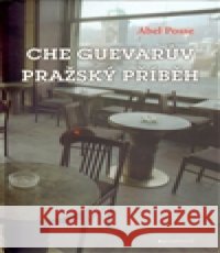 Che Guevarův pražský příběh Abel Posse 9788074071454