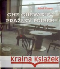 Che Guevarův pražský příběh Abel Posse 9788074071454 Garamond