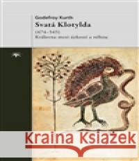 Svatá Klotylda (474–545) Godefroy Kurth 9788074121340