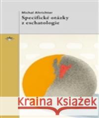 Specifické otázky z eschatologie Michal Altrichter 9788074122330