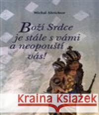 Boží Srdce je stále s vámi a neopouští vás! Michal Altrichter 9788074124013 Refugium Velehrad-Roma