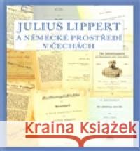 Julius Lippert a německé prostředí v Čechách Marcela Oubrechtová 9788074142628