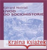Úvod do sociohistorie Gérard Noiriel 9788074190612 SLON