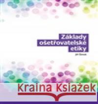 Základy ošetřovatelské etiky Jiří Šimek 9788074220715