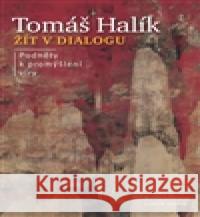 Žít v dialogu TomÃ¡Å¡ HalÃ­k 9788074222863