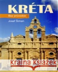 Kréta. Bez průvodce Josef Šiman 9788074223198