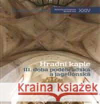 Hradní kaple III. Doba poděbradská a jagellonská František Záruba 9788074225178