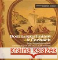 Bosí augustiáni v Čechách Adéla Šmilauerová 9788074226397