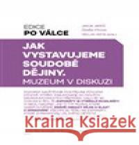 Jak vystavujeme soudobé dějiny Václav Sixta 9788074227684