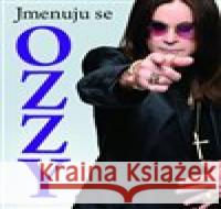 Jmenuju se Ozzy Ozzy Osbourne 9788074227875