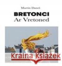 Bretonci Ar Vretoned Martin Daneš 9788074229015