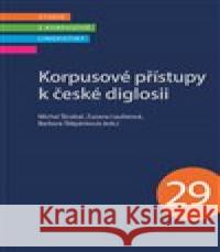 Korpusové přístupy k české diglosii Barbora Štěpánková 9788074229442