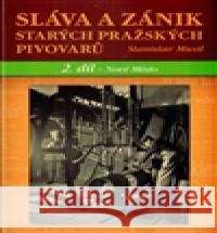 Sláva a zánik starých pražských pivovarů. 2 díl - Nové Město Stanislav Musil 9788074281891