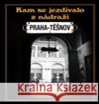 Kam se jezdilo z nádraží Praha - Těšnov Stanislav Musil 9788074283581