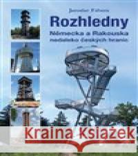 Rozhledny Německa a Rakouska nedaleko českých hranic Jaroslav Fábera 9788074284274