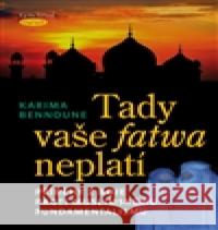 Tady vaše fatwa neplatí Karima Bennonne 9788074296352