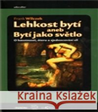 Lehkost bytí Frank Wilczek 9788074321467 Paseka