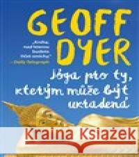 Jóga pro ty, kterým může být ukradená Geoff Dyer 9788074327704