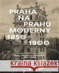 Praha na prahu moderny Zdeněk Lukeš 9788074328442