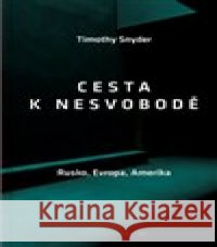 Cesta k nesvobodě Timothy Snyder 9788074329814