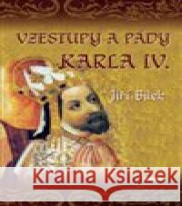 Vzestupy a pády Karla IV. Jiří Bílek 9788074331558 Víkend