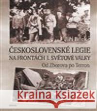 Československé legie na frontách I. světové války Jiří Bílek 9788074332357