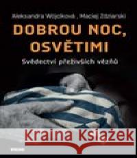 Dobrou noc, Osvětimi - Svědectví přeživších vězňů Maciej Zdziarski 9788074333170