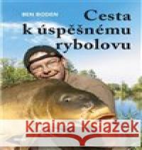 Cesta k úspěšnému rybolovu Ben Boden 9788074333293