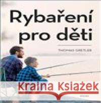 Rybaření pro děti Thomas Gretler 9788074333507 Víkend