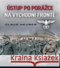 Ústup po porážce na východní frontě Claus Neuber 9788074333583