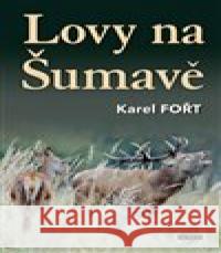 Lovy na Šumavě Karel Fořt 9788074333712